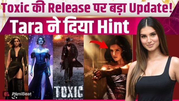Toxic Release Date: Tara Sutaria ने बताई डीले की वजह, इस दिन खत्म होगा Fans का इंतजार! FilmiBeat
