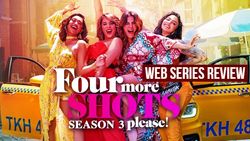 Four More Shots Please Season 3 review: जानिए कैसी है ये अमेज़ॉन प्राईम वीडियो की वेब सीरीज़