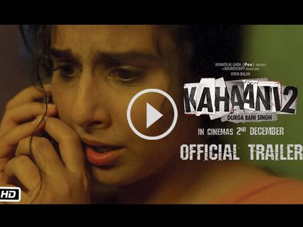 Watch Kahaani 2's Trailer: Vidya Balan's Film Is Full Of Thrills & Suspense 