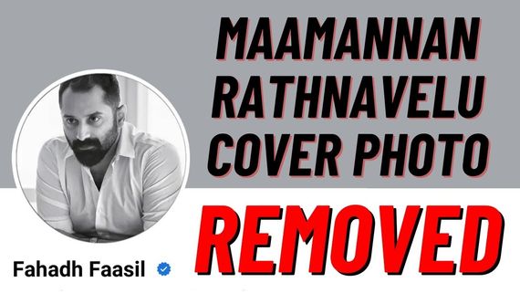 Why Fahadh Faasil Removed His Maamannan Facebook Cover PIC Within A Day? Here Is The Reason!