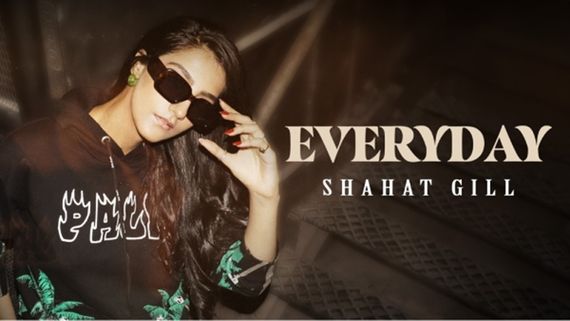 Shahat Gill Drops Another Banger 'Everyday' Offering A Window Into Her Life 