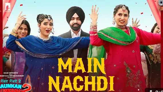 Main Nachdi From Saunkan Saunkne 2 Released: Sargun Mehta, Ammy Virk, And Nimrat Khaira Shine