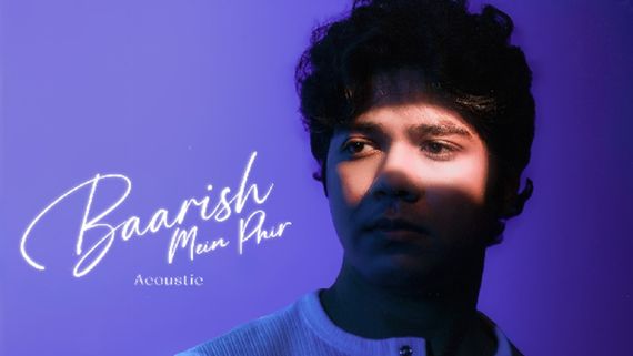 Baarish Mein Phir: Saahel Revisits His Beloved Monsoon Anthem With An Acoustic Version