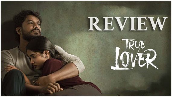 True Lover Review ఈ జనరేషన్ లవ్ స్టోరి.. మీకూ బ్రేకప్ జరిగిందా?   ట్రూ లవర్ రివ్యూ!