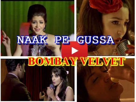 VIDEO: #NaakPeGussa है तो ज़रूर देखें बॉम्बे वेलवेट का ये गाना!