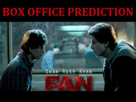 बॉक्स ऑफिस PREDICTION: शाहरूख खान के 'फैन' की शानदार ओपनिंग.. फाइनल है!