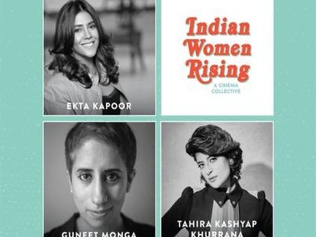 एकता कपूर, गुनीत मोंगा और ताहिरा कश्यप ने किया 'इंडियन वुमन राइजिंग' लॉन्च- डिटेल