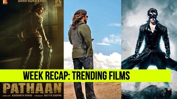 इस हफ्ते की Trending Films: शाहरूख खान की पठान, ऋतिक रोशन की कृष 4, सलमान की टाईगर 3 और भाईजान