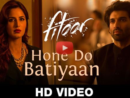Watch Fitoor New Song Hone Do Batiyaan: A Soulful Track Starring Aditya-Katrina