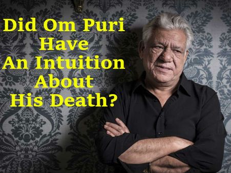 STRANGE: Did Om Puri Have An Intuition About His Death? His Last Interview Hints So..
