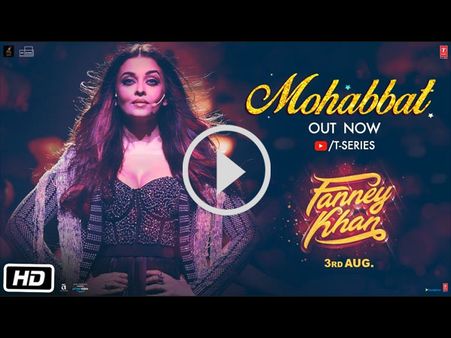 Fanney Khan's First Song 'Mohabbat' Is Out! Watch It Here