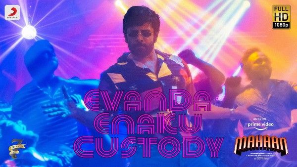 Mahaan Second Single ‘Evanda Enaku’ Custody Out!