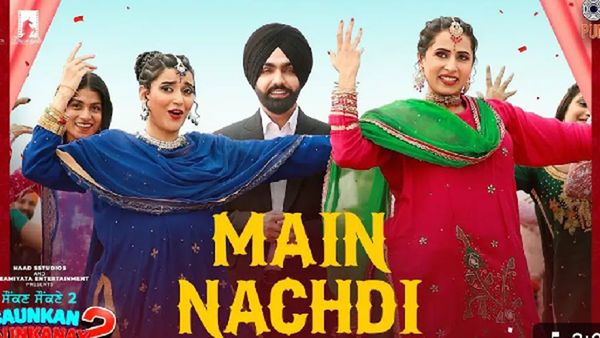 Main Nachdi From Saunkan Saunkne 2 Released: Sargun Mehta, Ammy Virk, And Nimrat Khaira Shine