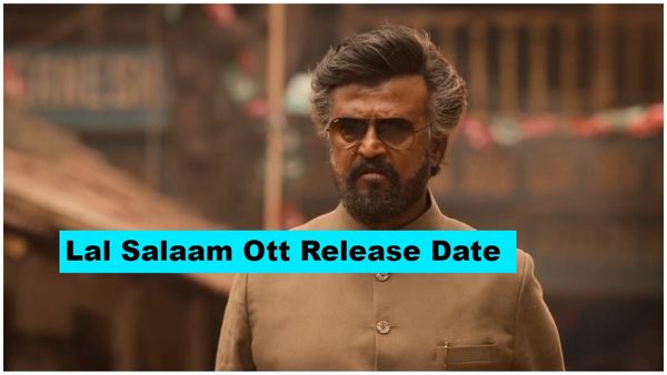 'ಲಾಲ್ ಸಲಾಂ' ಫಸ್ಟ್ ವೀಕೆಂಡ್ ಗಳಿಕೆ ಎಷ್ಟು? ಓಟಿಟಿ ಸ್ಟ್ರೀಮಿಂಗ್ ಎಲ್ಲಿ? ಯಾವಾಗ?
