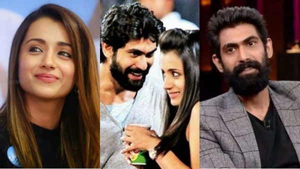 ഞാനും തൃഷയും പ്രണയത്തിലായിരുന്നു, പക്ഷെ ശരിയായില്ല; പ്രണയത്തകര്‍ച്ചയെക്കുറിച്ച് റാണ ദഗ്ഗുബട്ടി