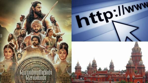 ’இணையத்தில் வெளியானால் பெரிய நஷ்டம் வரும்’..பொன்னியின் செல்வன் குழு வழக்கு..உயர் நீதிமன்றம் உத்தரவு