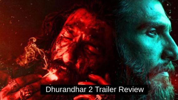 Dhurandhar 2 Trailer Review: हमजा बन रणवीर सिंह ने फिर जीता फैन्स का दिल, पार्ट 2 में छिपा है जबरदस्त सस्पेंस 