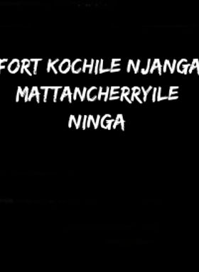 Fort Kochile Njanga Mattancherryile Ninga