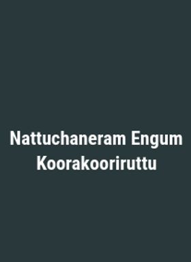 Nattuchaneram Engum Koorakooriruttu
