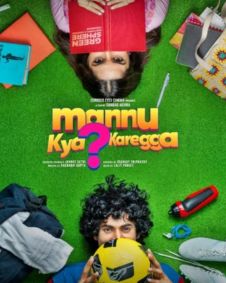Mannu Kya Karegga?
