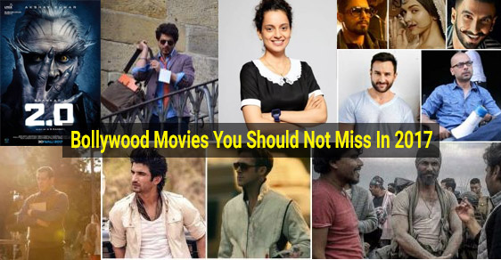 Bollywood Movies You Should Not Miss In 2017