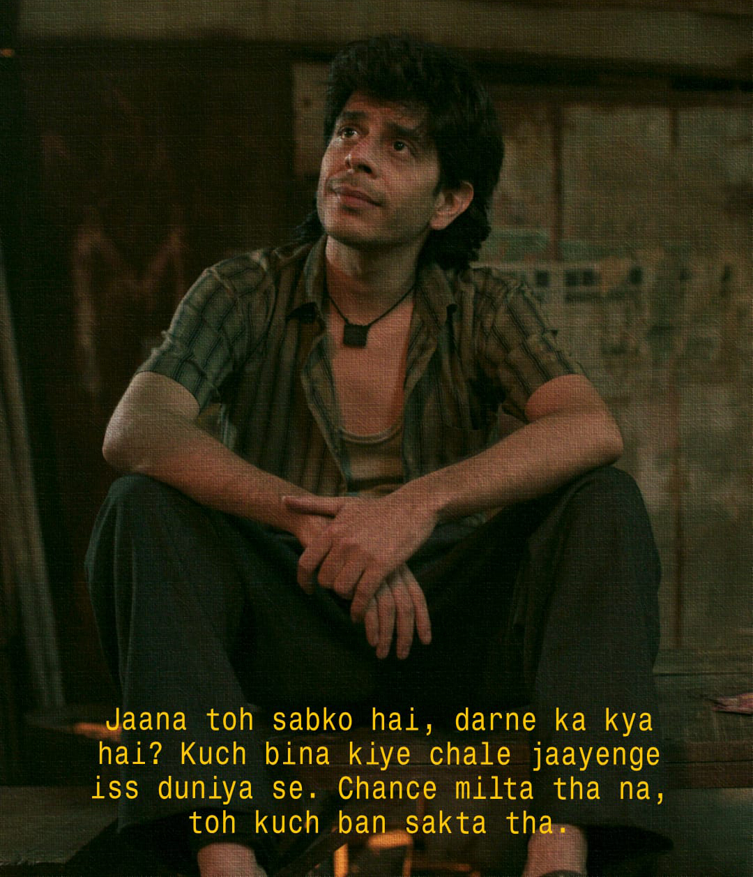 Jaana toh sabko hai, darne ka kya hai? Kuch bina kiye chale jaayenge iss duniya se. Chance milta tha na, toh kuch ban sakta tha.