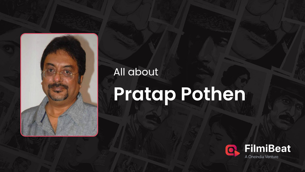 Pratap Pothen (Pratap K Pothen) Biography | Pratap Pothen Girlfriend, Wife,  Family & Net Worth - FilmiBeat