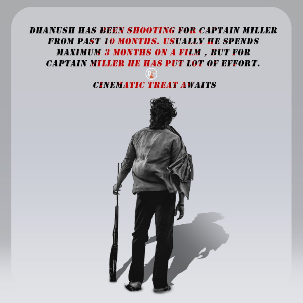 Actor Dhanush has been shooting for Captain Miller from 10 months 