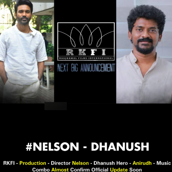  Dhanush: Nelson will direct Dhanushs new film with Raajkamal Films Banner