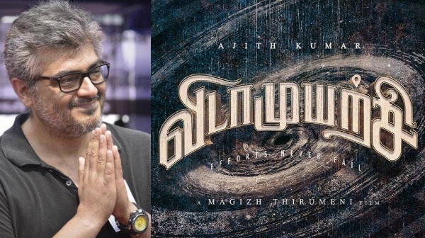  VidaaMuyarchi: Ajiths VidaaMuyarchi is expected to release on August 15