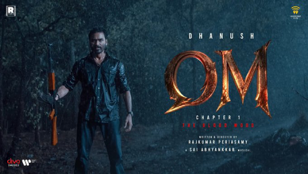 Dhanush s OM Chapter 1 Gets a Big Update First Single to Release on His Birthday July 28 Dhanush s OM Chapter 1 Gets a Big Update First Single to Release on His Birthday July 28