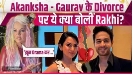 Gaurav-Akanksha Divorce: Why Did Rakhi Sawant Call Their Divorce 'Fake'? Viral Video! | FilmiBeat