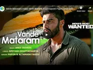 वंदे मातरम सॉंग- रिलीज हुआ इंडियाज मोस्ट वांटेड का पहला गाना- देशभक्ति में रंग जाएंगे आप
